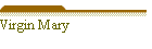 Virgin Mary